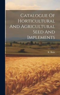 Produktbild: Catalogue Of Horticultural And Agricultural Seed And Implements