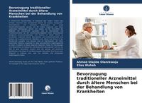 Produktbild: Bevorzugung traditioneller Arzneimittel durch &auml;ltere Menschen bei der Behandlung von Krankheiten
