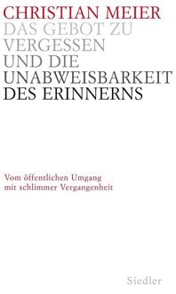 Produktbild: Das Gebot zu vergessen und die Unabweisbarkeit des Erinnerns -