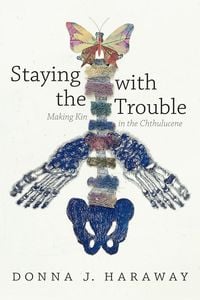 Bild vom Artikel Staying with the Trouble vom Autor Donna J. Haraway