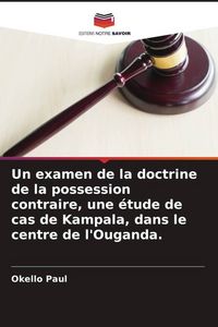 Produktbild: Un examen de la doctrine de la possession contraire, une &eacute;tude de cas de Kampala, dans le centre de l'Ouganda.