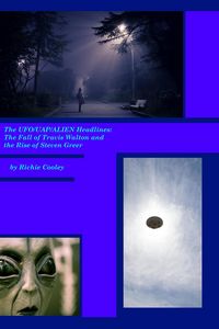 Produktbild: The UFO/UAP/Alien Headlines: The Fall of Travis Walton and the Rise of Steven Greer