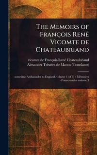 Produktbild: The Memoirs of Fran&ccedil;ois Ren&eacute; Vicomte De Chateaubriand