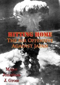Produktbild: Hitting Home - The Air Offensive Against Japan [Illustrated Edition]