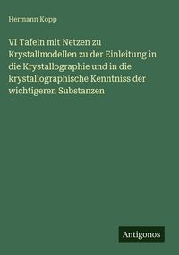 Produktbild: VI Tafeln mit Netzen zu Krystallmodellen zu der Einleitung in die Krystallographie und in die krystallographische Kenntniss der wichtigeren Substanzen