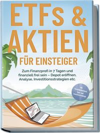 Produktbild: ETFs & Aktien f&uuml;r Einsteiger: Zum Finanzprofi in 7 Tagen und finanziell frei sei