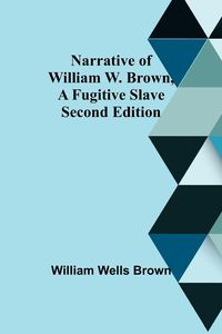 Produktbild: Narrative of William W. Brown, a Fugitive Slave. Second Edition