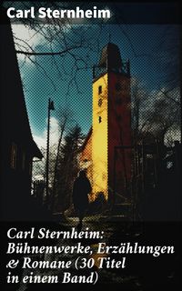 Bild vom Artikel Carl Sternheim: Bühnenwerke, Erzählungen & Romane (30 Titel in einem Band) vom Autor Carl Sternheim