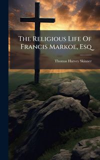 Produktbild: The Religious Life Of Francis Markoe, Esq