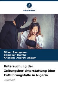 Produktbild: Untersuchung der Zeitungsberichterstattung &uuml;ber Entf&uuml;hrungsf&auml;lle in Nigeria