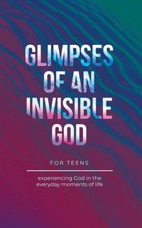Produktbild: Glimpses of an Invisible God for Teens