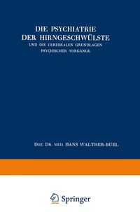Produktbild: Die Psychiatrie der Hirngeschw&uuml;lste und die Cerebralen Grundlagen Psychischer Vorg&auml;nge