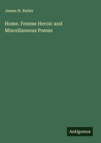 Produktbild: Home. Femme Heroic and Miscellaneous Poems
