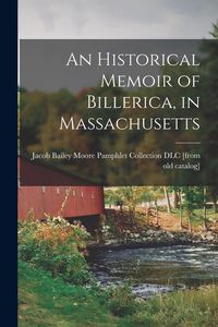 Produktbild: An Historical Memoir of Billerica, in Massachusetts