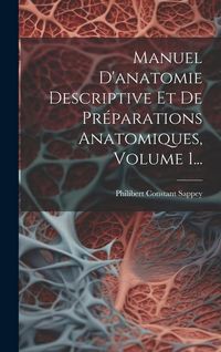 Produktbild: Manuel D'anatomie Descriptive Et De Pr&eacute;parations Anatomiques, Volume 1...