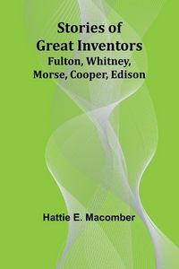 Produktbild: Stories of Great Inventors;Fulton, Whitney, Morse, Cooper, Edison