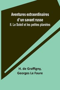 Produktbild: Aventures extraordinaires d'un savant russe; II. Le Soleil et les petites plan&egrave;tes