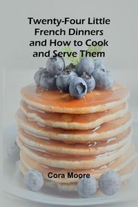 Produktbild: Twenty-four Little French Dinners and How to Cook and Serve Them