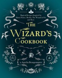 Bild vom Artikel The Wizard's Cookbook: Magical Recipes Inspired by Harry Potter, Merlin, the Wizard of Oz, and More vom Autor Aurélia Beaupommier