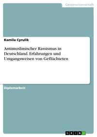 Produktbild: Antimuslimischer Rassismus in Deutschland. Erfahrungen und Umgangsweisen von Gefl&uuml;chteten