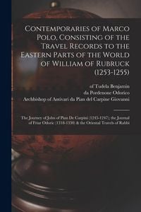Produktbild: Contemporaries of Marco Polo, Consisting of the Travel Records to the Eastern Parts of the World of William of Rubruck (1253-1255); the Journey of John of Pian de Carpini (1245-1247); the Journal of Friar Odoric (1318-1330) & the Oriental Travels of Rabbi