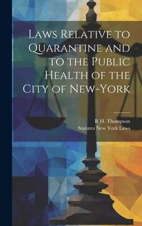 Produktbild: Laws Relative to Quarantine and to the Public Health of the City of New-York