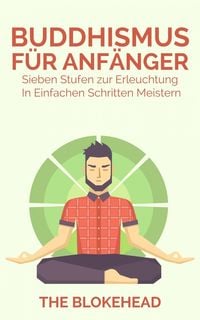 Produktbild: Buddhismus f&uuml;r Anf&auml;nger : Sieben Stufen zur Erleuchtung In einfachen Schritten meistern