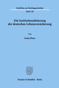 Bild vom Artikel Die Institutionalisierung der deutschen Lebensversicherung. vom Autor Sonja Heiss