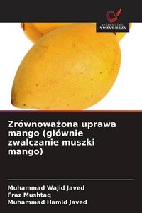 Produktbild: Zr&oacute;wnowa&iquest;ona uprawa mango (g&iquest;&oacute;wnie zwalczanie muszki mango)