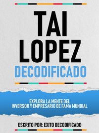 Produktbild: Tai Lopez Decodificado - Explora La Mente Del Inversor Y Empresario De Fama Mundial