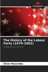 Produktbild: The History of the Labour Party (1979-2002)