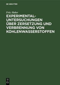 Produktbild: Experimental-Untersuchungen &uuml;ber Zersetzung und Verbrennung von Kohlenwasserstoffen