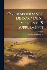Produktbild: Correspondance De Bory De St Vincent, [& Suppl&eacute;ment]