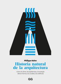 Produktbild: Historia natural de la arquitectura Cómo el clima, las epidemias y la energía dieron forma a la ciudad y los edificios