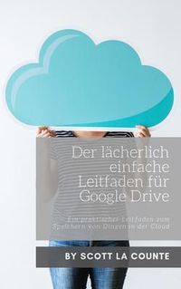 Produktbild: Der l&auml;cherlich einfache Leitfaden f&uuml;r Google Drive