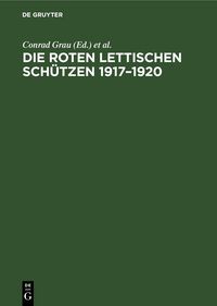 Produktbild: Die Roten Lettischen Sch&uuml;tzen 1917&ndash;1920
