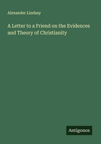 Produktbild: A Letter to a Friend on the Evidences and Theory of Christianity
