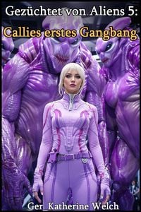 Produktbild: Gez&uuml;chtet von Aliens 5: Callies erstes Gangbang