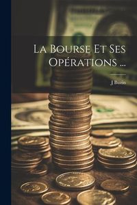 Produktbild: La Bourse Et Ses Op&eacute;rations ...