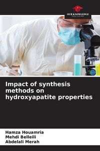 Produktbild: Impact of synthesis methods on hydroxyapatite properties