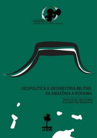 Produktbild: Geopol&iacute;tica E Geohist&oacute;ria Militar: Da Amaz&ocirc;nia A Roraima