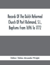 Produktbild: Records Of The Dutch Reformed Church Of Port Richmond, S.I., Baptisms From 1696 To 1772; United Brethren Congregation, Commonly Called Moravian Church