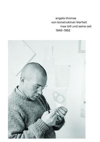 Produktbild: Von konstruktiver Klarheit. Max Bill und seine Zeit. 1940-1952