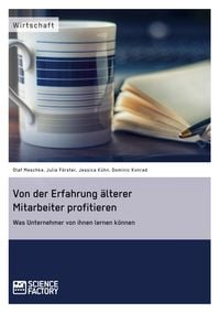 Produktbild: Von der Erfahrung &auml;lterer Mitarbeiter profitieren. Was Unternehmer von ihnen lernen k&ouml;nnen