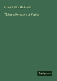 Produktbild: Titian: a Romance of Venice