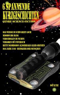Produktbild: 6 spannende Kurzgeschichten - Genre Science-Fiction