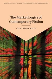 Produktbild: The Market Logics of Contemporary Fiction