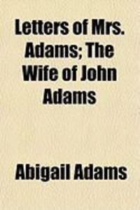 Produktbild: Letters of Mrs. Adams; The Wife of John Adams