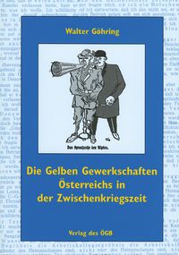 Produktbild: Die Gelben Gewerkschaften &Ouml;sterreichs in der Zwischenkriegszeit