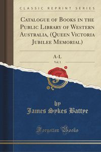 Bild vom Artikel Catalogue of Books in the Public Library of Western Australia, (Queen Victoria Jubilee Memorial), Vol. 1 vom Autor 